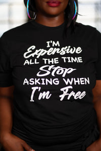 “I’m Expensive All The Time” Tee - Black