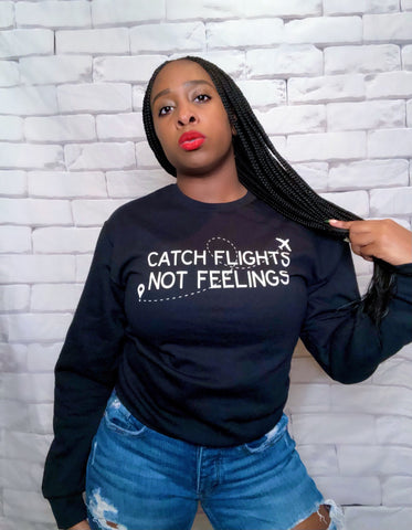 “Catch Flights, Not Feelings” Sweatshirt  - Black